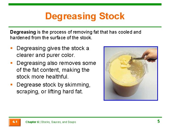 Degreasing Stock Degreasing is the process of removing fat that has cooled and hardened