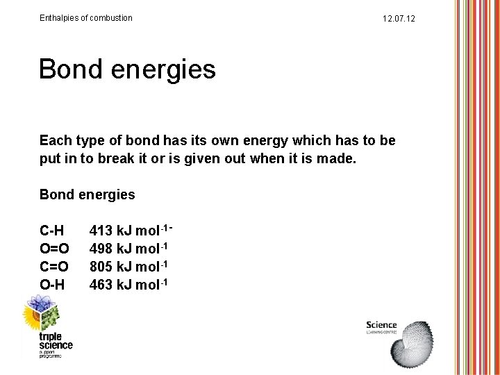 Enthalpies of combustion 12. 07. 12 Bond energies Each type of bond has its