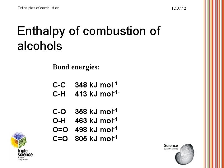 Enthalpies of combustion 12. 07. 12 Enthalpy of combustion of alcohols Bond energies: C-C