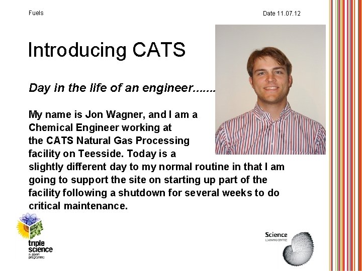 Fuels Date 11. 07. 12 Introducing CATS Day in the life of an engineer…….