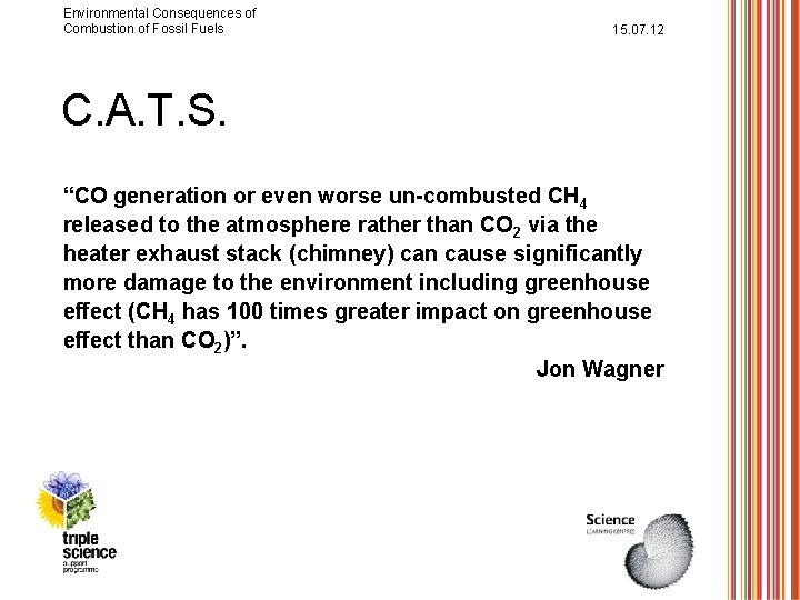 Environmental Consequences of Combustion of Fossil Fuels 15. 07. 12 C. A. T. S.