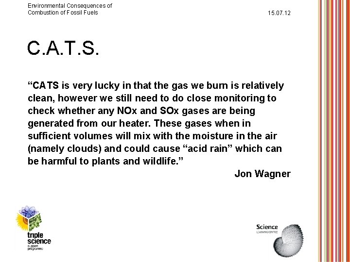 Environmental Consequences of Combustion of Fossil Fuels 15. 07. 12 C. A. T. S.