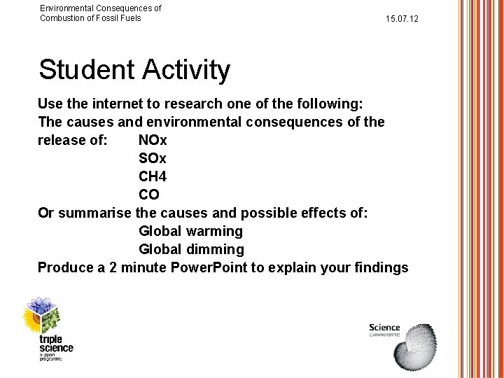 Environmental Consequences of Combustion of Fossil Fuels 15. 07. 12 Student Activity Use the