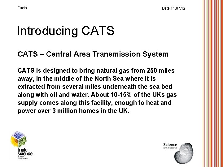 Fuels Date 11. 07. 12 Introducing CATS – Central Area Transmission System CATS is