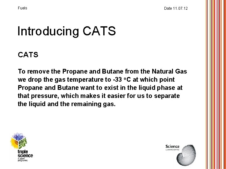 Fuels Date 11. 07. 12 Introducing CATS To remove the Propane and Butane from