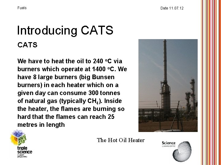 Fuels Date 11. 07. 12 Introducing CATS We have to heat the oil to