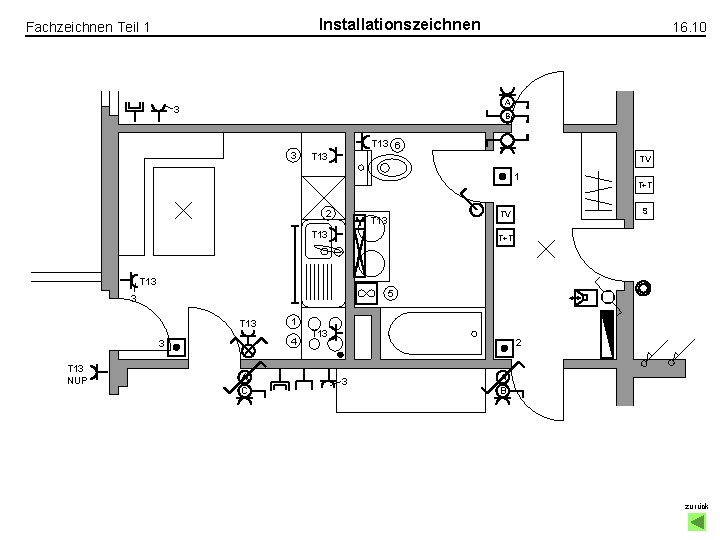 Installationszeichnen Fachzeichnen Teil 1 16. 10 A 3 B 3 T 13 6 T Installationszeichnen Fachzeichnen Teil 1 16. 10 A 3 B 3 T 13 6 T