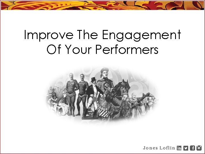 Improve The Engagement Of Your Performers Jones Loflin 