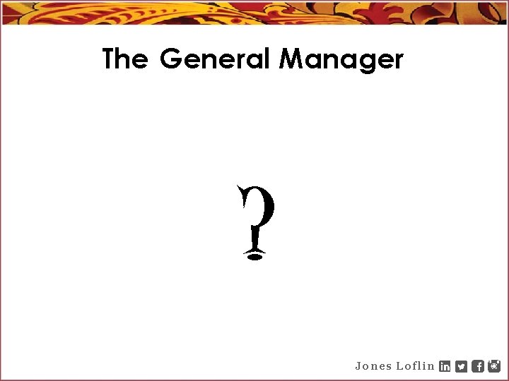 The General Manager ? Jones Loflin 