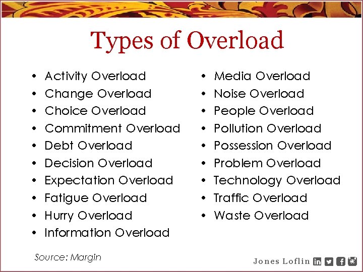 Types of Overload • • • Activity Overload Change Overload Choice Overload Commitment Overload