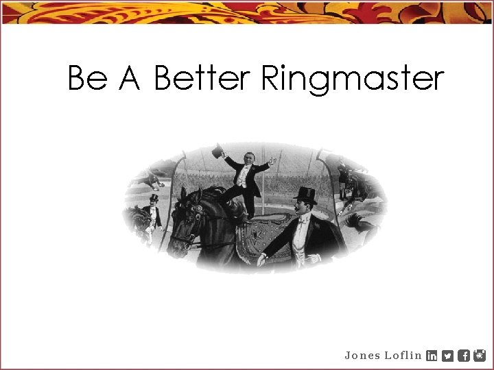 Be A Better Ringmaster Jones Loflin 