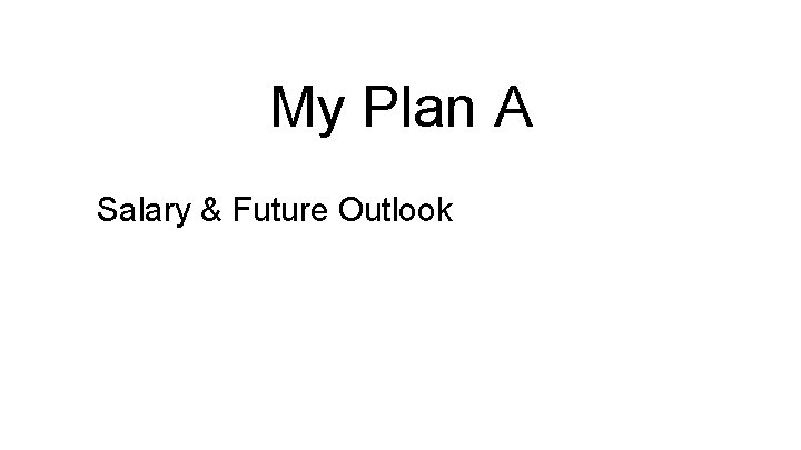 My Plan A Salary & Future Outlook 
