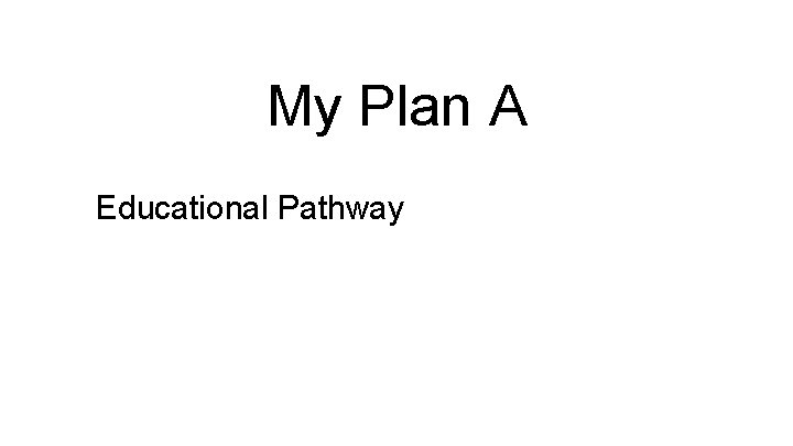 My Plan A Educational Pathway 