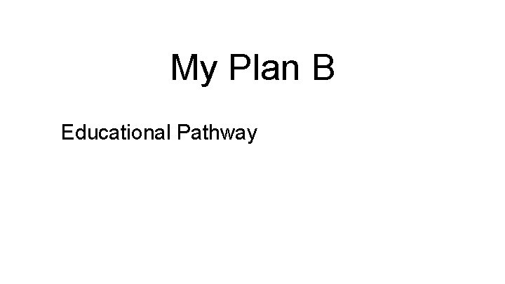 My Plan B Educational Pathway 