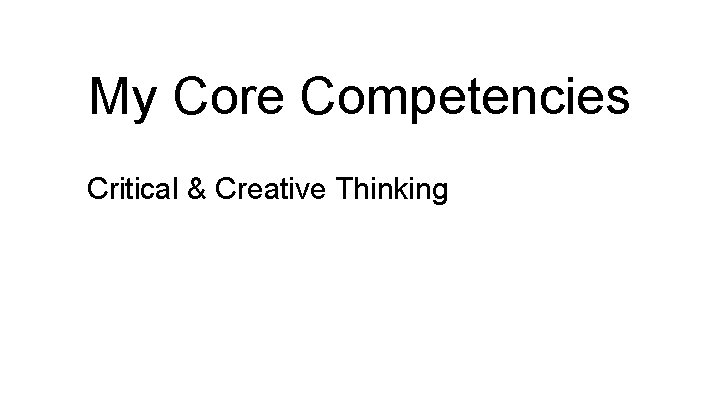 My Core Competencies Critical & Creative Thinking 