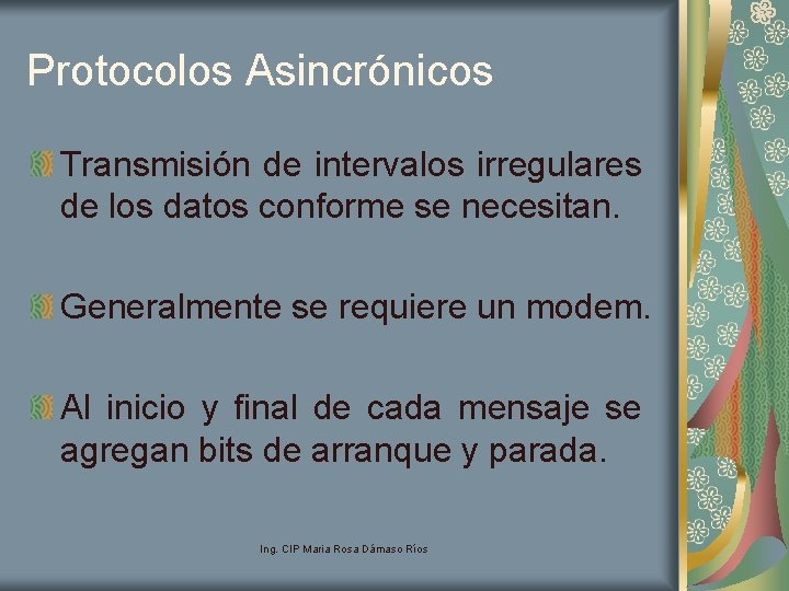 Protocolos Asincrónicos Transmisión de intervalos irregulares de los datos conforme se necesitan. Generalmente se