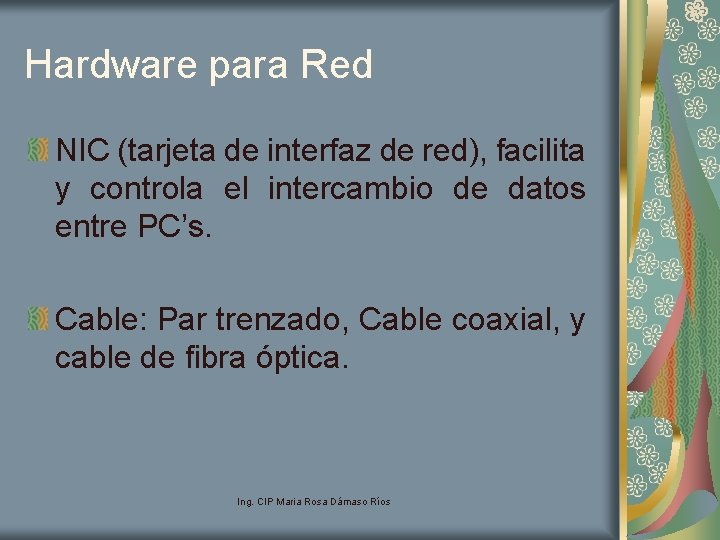 Hardware para Red NIC (tarjeta de interfaz de red), facilita y controla el intercambio