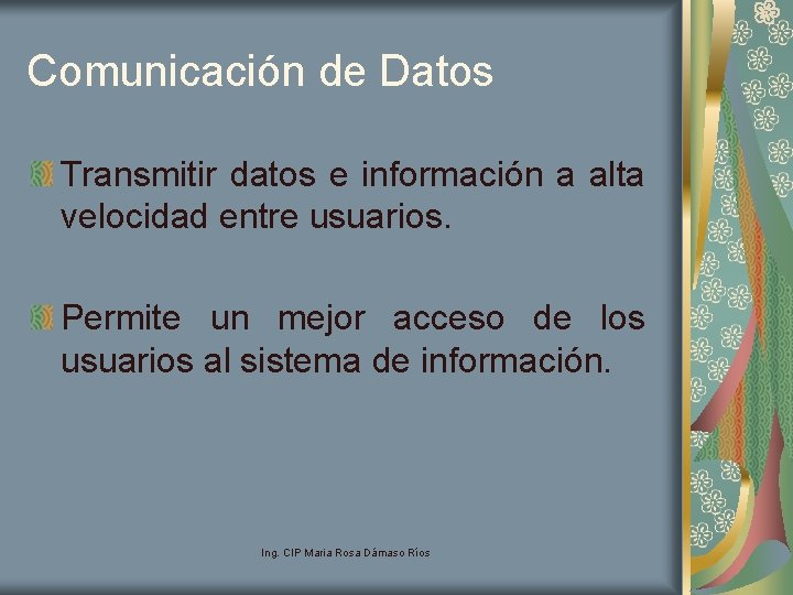 Comunicación de Datos Transmitir datos e información a alta velocidad entre usuarios. Permite un