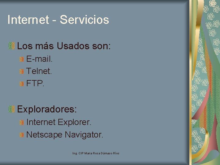 Internet - Servicios Los más Usados son: E-mail. Telnet. FTP. Exploradores: Internet Explorer. Netscape