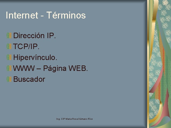 Internet - Términos Dirección IP. TCP/IP. Hipervínculo. WWW – Página WEB. Buscador Ing. CIP