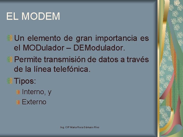 EL MODEM Un elemento de gran importancia es el MODulador – DEModulador. Permite transmisión