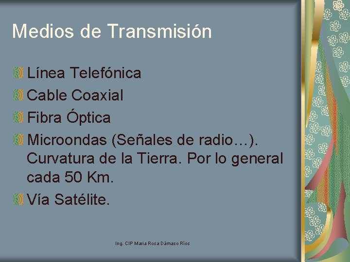 Medios de Transmisión Línea Telefónica Cable Coaxial Fibra Óptica Microondas (Señales de radio…). Curvatura