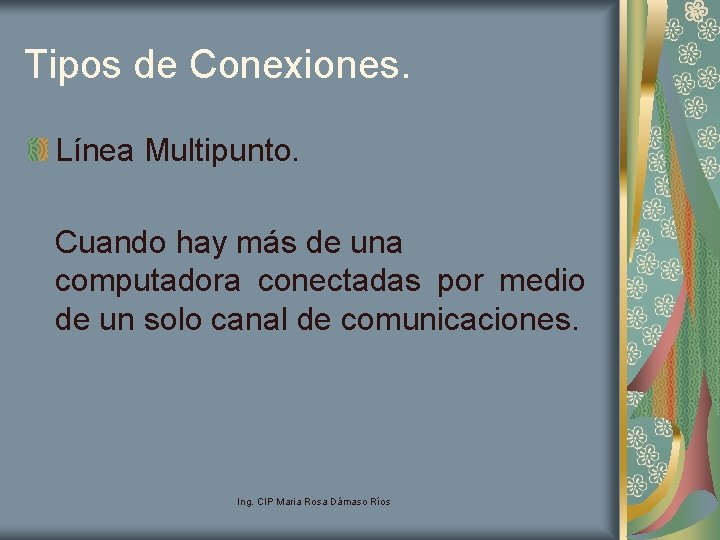 Tipos de Conexiones. Línea Multipunto. Cuando hay más de una computadora conectadas por medio Tipos de Conexiones. Línea Multipunto. Cuando hay más de una computadora conectadas por medio