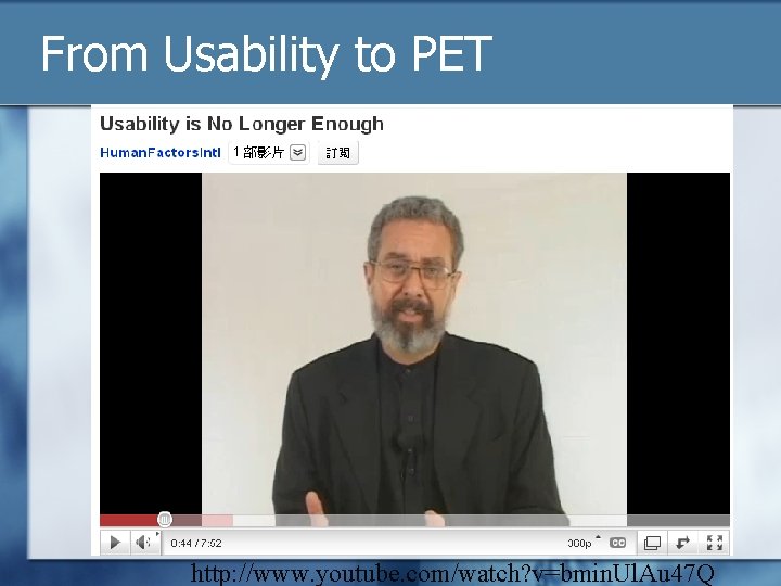 From Usability to PET http: //www. youtube. com/watch? v=bmin. Ul. Au 47 Q 