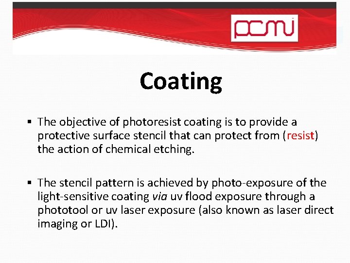 Coating § The objective of photoresist coating is to provide a protective surface stencil