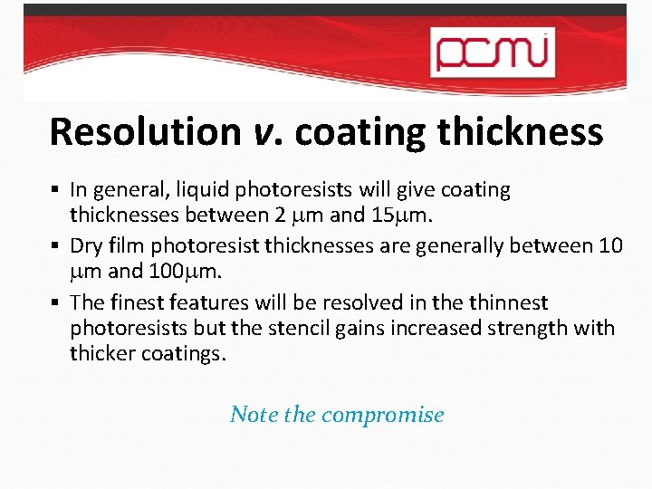 Resolution v. coating thickness § In general, liquid photoresists will give coating thicknesses between