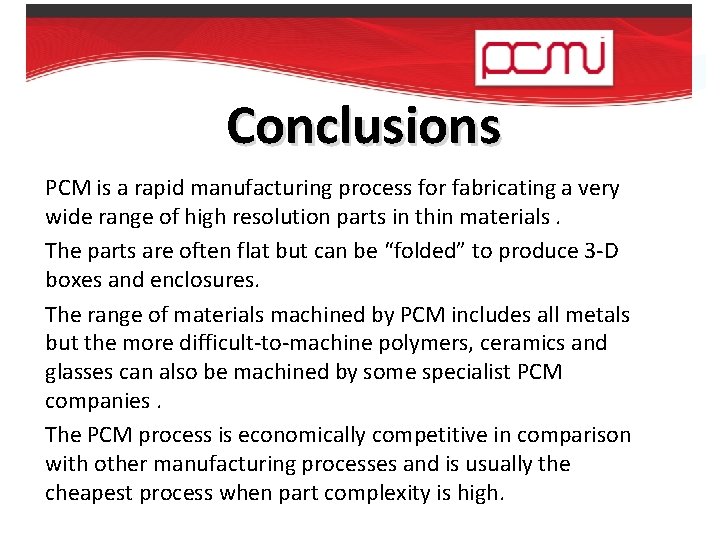 Conclusions PCM is a rapid manufacturing process for fabricating a very wide range of