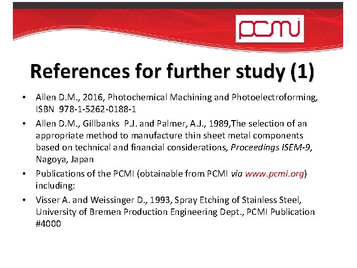 References for further study (1) • • Allen D. M. , 2016, Photochemical Machining