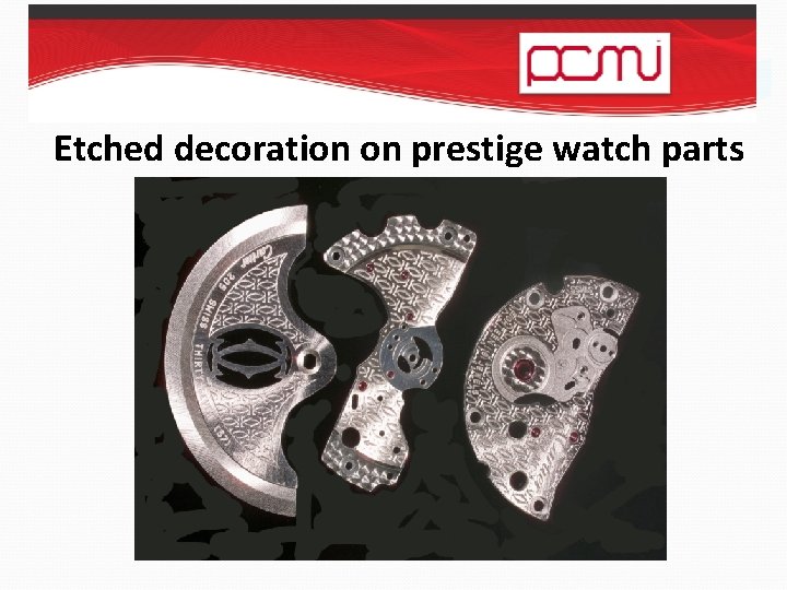 Etched decoration on prestige watch parts 