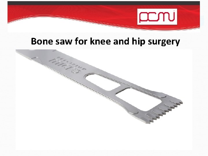 Bone saw for knee and hip surgery 100µm apertures 