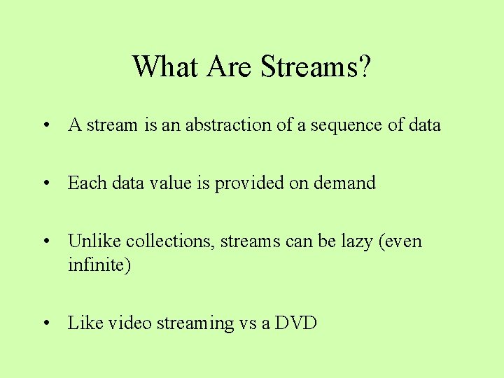 What Are Streams? • A stream is an abstraction of a sequence of data