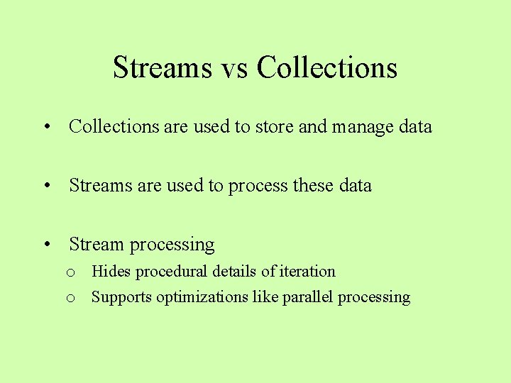 Streams vs Collections • Collections are used to store and manage data • Streams