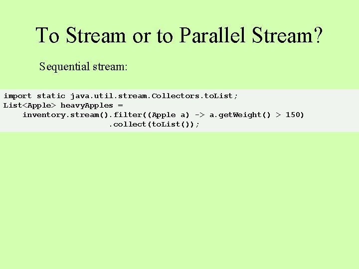 To Stream or to Parallel Stream? Sequential stream: import static java. util. stream. Collectors.