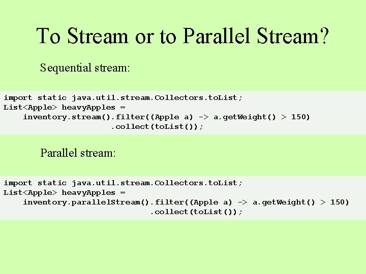 To Stream or to Parallel Stream? Sequential stream: import static java. util. stream. Collectors.