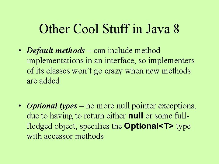 Other Cool Stuff in Java 8 • Default methods – can include method implementations