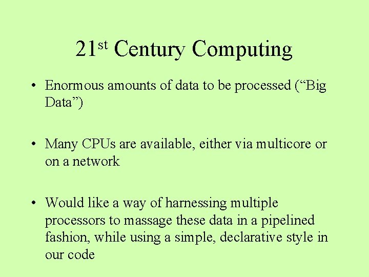 st 21 Century Computing • Enormous amounts of data to be processed (“Big Data”)
