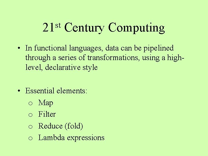 st 21 Century Computing • In functional languages, data can be pipelined through a