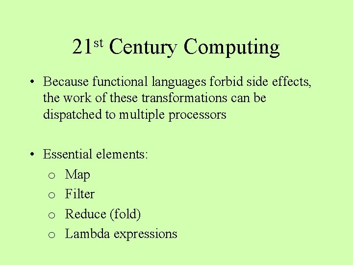 st 21 Century Computing • Because functional languages forbid side effects, the work of