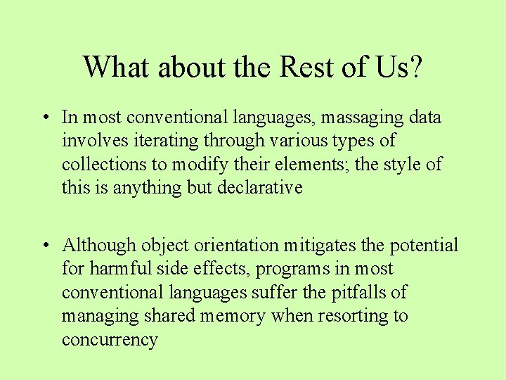 What about the Rest of Us? • In most conventional languages, massaging data involves