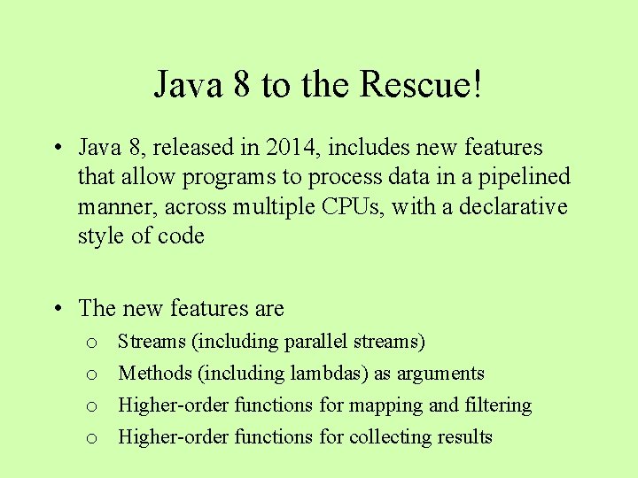 Java 8 to the Rescue! • Java 8, released in 2014, includes new features