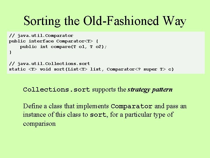 Sorting the Old-Fashioned Way // java. util. Comparator public interface Comparator<T> { public int