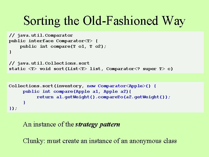 Sorting the Old-Fashioned Way // java. util. Comparator public interface Comparator<T> { public int