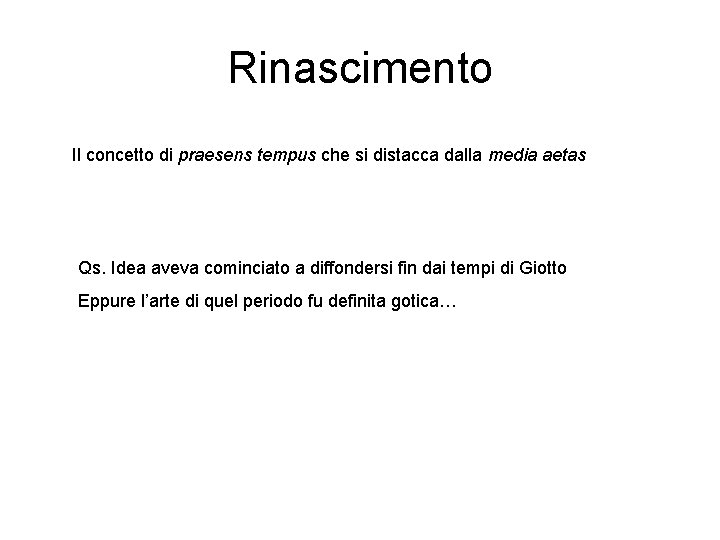 Rinascimento Il concetto di praesens tempus che si distacca dalla media aetas Qs. Idea