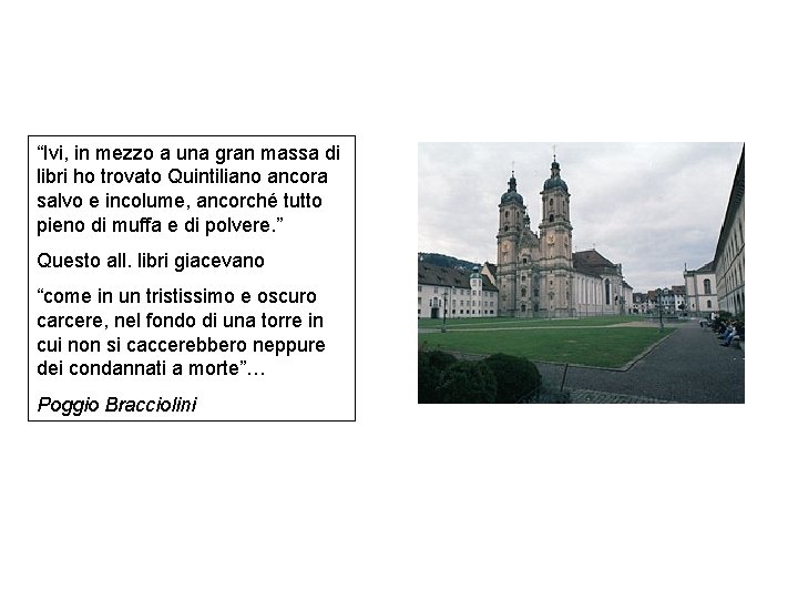 “Ivi, in mezzo a una gran massa di libri ho trovato Quintiliano ancora salvo