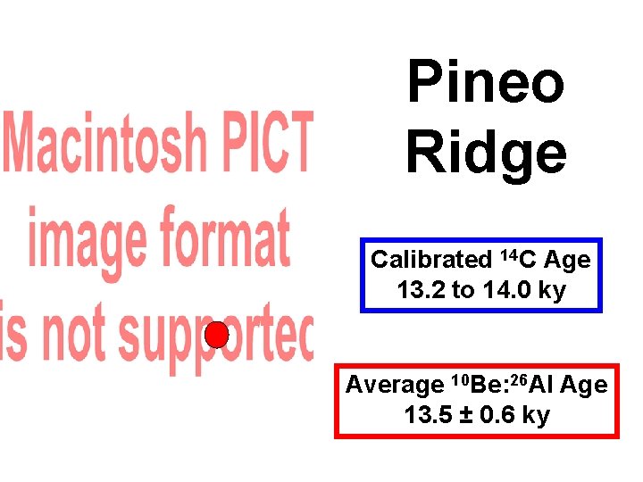 Pineo Ridge Calibrated 14 C Age 13. 2 to 14. 0 ky Average 10