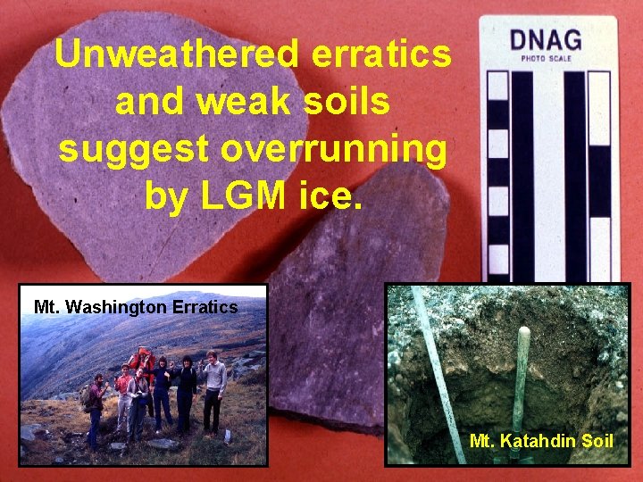 Unweathered erratics and weak soils suggest overrunning by LGM ice. Mt. Washington Erratics Mt.